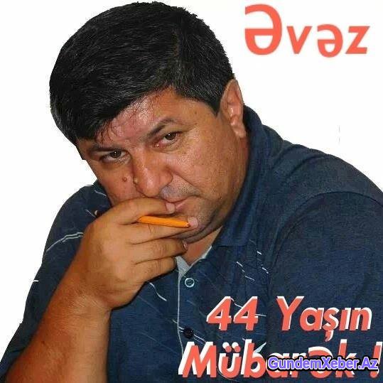 Əvəz Zeynallı 45 yaşın Mübarək!