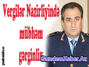 GENERAL AGENT AXTARIŞINA ÇIXIB – VERGİLƏR NAZİRLİYİNDƏ ARA QARIŞIB