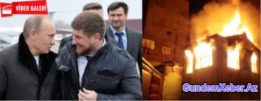Kadırov Çeçenistanda daha 9 evi yandırdı və Moskva qarışdı - Şok Video Foto