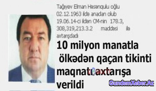 10 milyon manatla ölkədən qaçan tikinti maqnatı axtarışa verildi