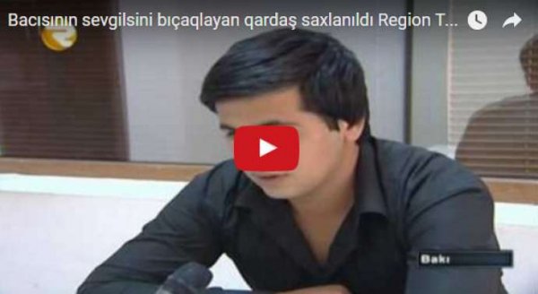 “Eşitdim ki, bacımla öpüşüb, bıçaqladım” - VİDEO