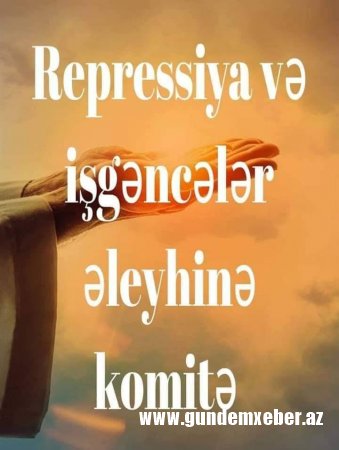 Repressiya və İşgənclər Əleyhinə Komitədən BƏYANAT yayıldı  