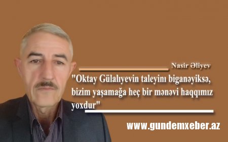 Oqtay Gülalıyev mənim gözümlə – NASİR ƏLİYEV