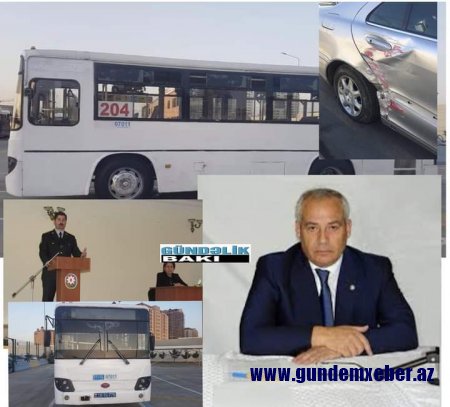 204 saylı marşrutun sahibi Sənan Səlimov kimə güvənir?- YPX icbari sığortası olmayan, həbsi olan 204 saylı marşrut avtobuslarını niyə görmür ?