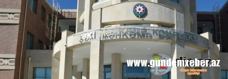 Şəki rayon məhkəməsində “cərimə rüşvəti“ - Məhkəmənin sədri Ceyhun Əhmədov hara baxır?