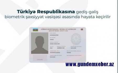 Bu gündən Azərbaycan vətəndaşları Türkiyəyə şəxsiyyət vəsiqəsi ilə səfər edə biləcəklər
