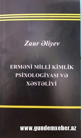 Zaur Əliyevin erməniləri təşvişə salacaq kitabı çapdan çıxdı - FOTO
