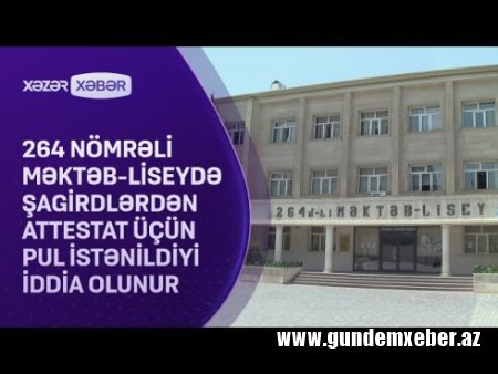Bakıdakı məktəbdə şagirdlərdən attestat üçün pul yığılır? - İDDİA