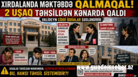Xırdalanda məktəbdə qalmaqal: biri icma qrupundan, digəri 1-ci sinifdən uzaqlaşıb – valideyn ciddi iddialar səsləndirir